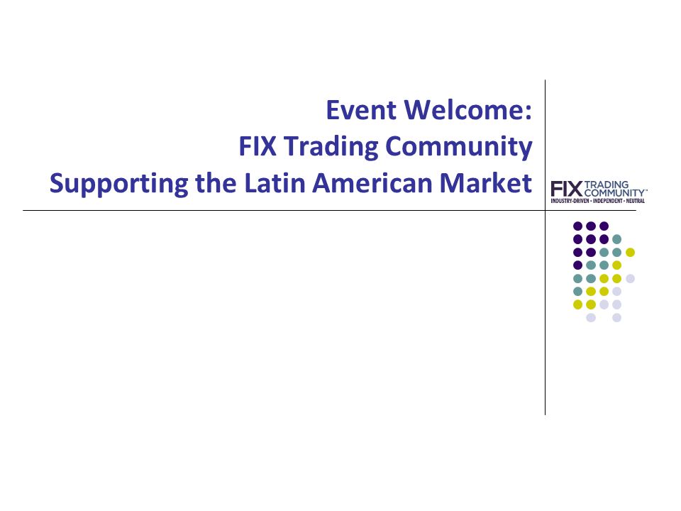 Event Welcome: FIX Trading Community Supporting the Latin American Market