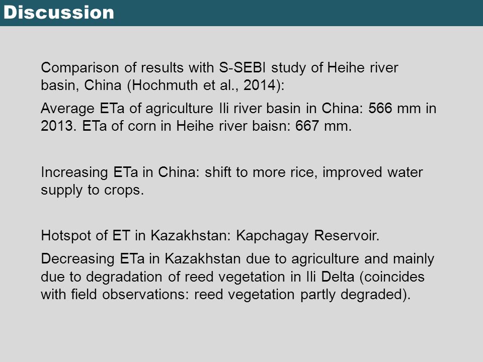 Discussion Comparison of results with S-SEBI study of Heihe river basin, China (Hochmuth et al., 2014): Average ETa of agriculture Ili river basin in China: 566 mm in 2013.