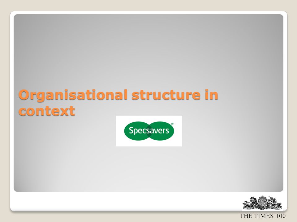 THE TIMES 100 Organisational structure in context