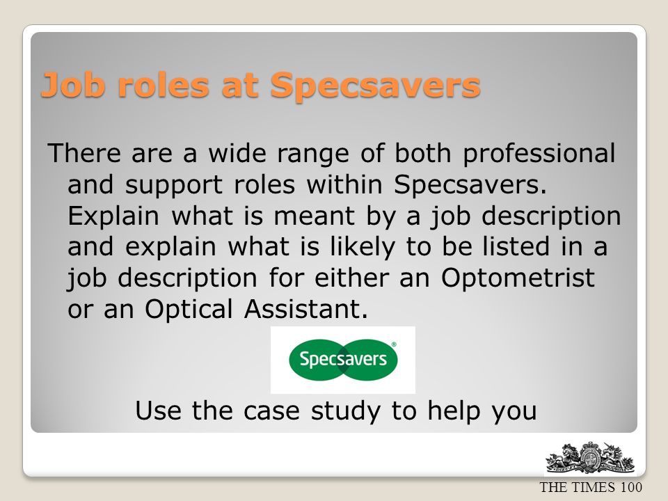 THE TIMES 100 Job roles at Specsavers There are a wide range of both professional and support roles within Specsavers.