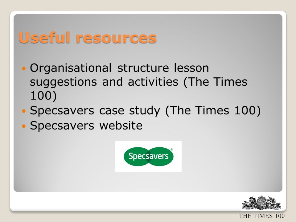 THE TIMES 100 Useful resources Organisational structure lesson suggestions and activities (The Times 100) Specsavers case study (The Times 100) Specsavers website