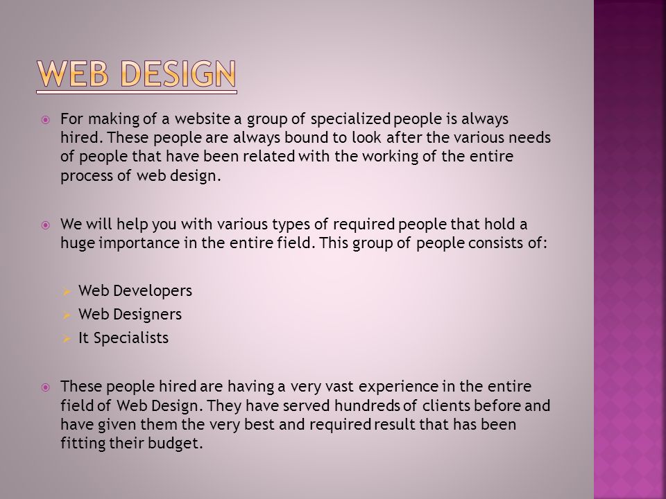  For making of a website a group of specialized people is always hired.