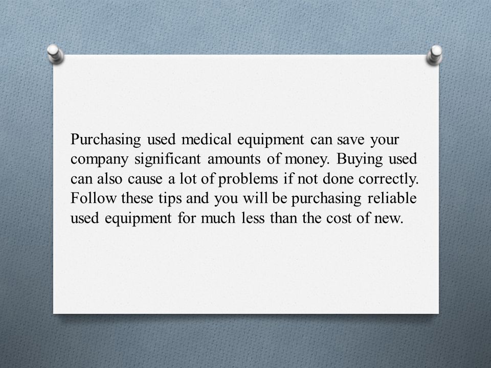 Purchasing used medical equipment can save your company significant amounts of money.