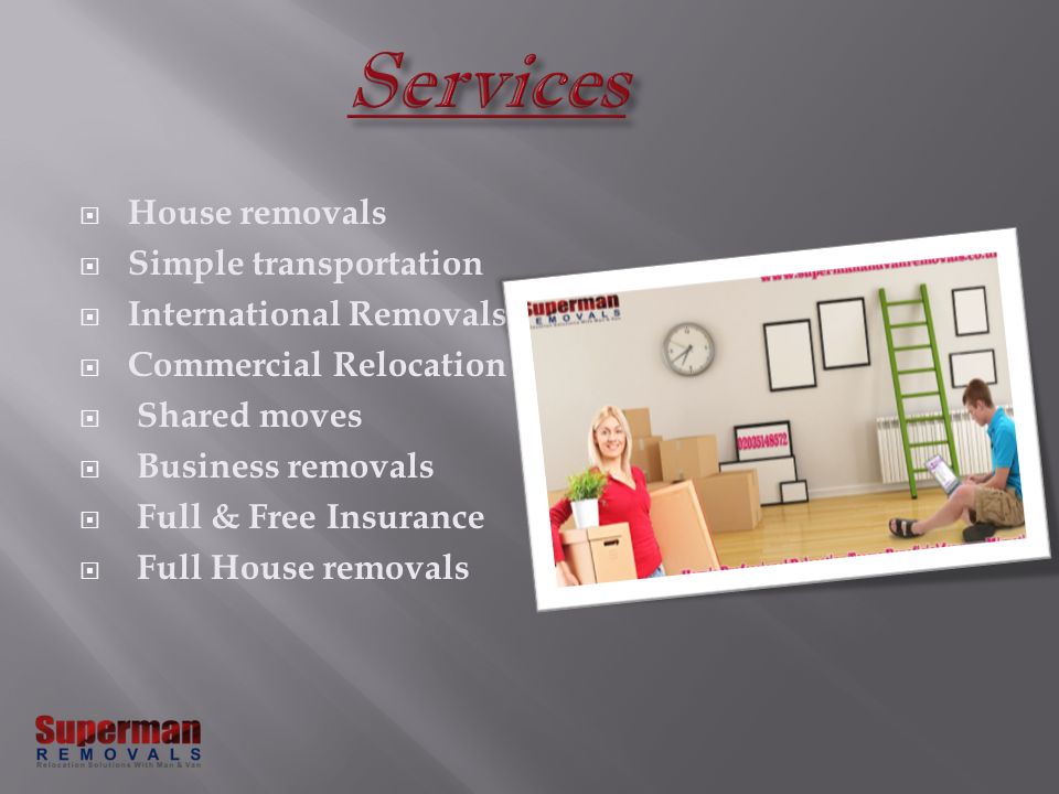  House removals  Simple transportation  International Removals  Commercial Relocation  Shared moves  Business removals  Full & Free Insurance  Full House removals