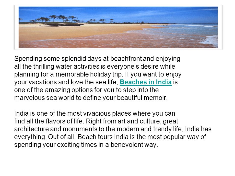 Spending some splendid days at beachfront and enjoying all the thrilling water activities is everyone’s desire while planning for a memorable holiday trip.