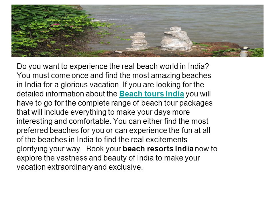 Do you want to experience the real beach world in India.