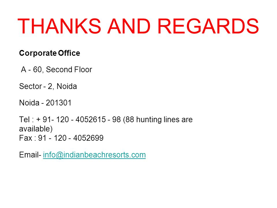 THANKS AND REGARDS Corporate Office A - 60, Second Floor Sector - 2, Noida Noida Tel : (88 hunting lines are available) Fax :