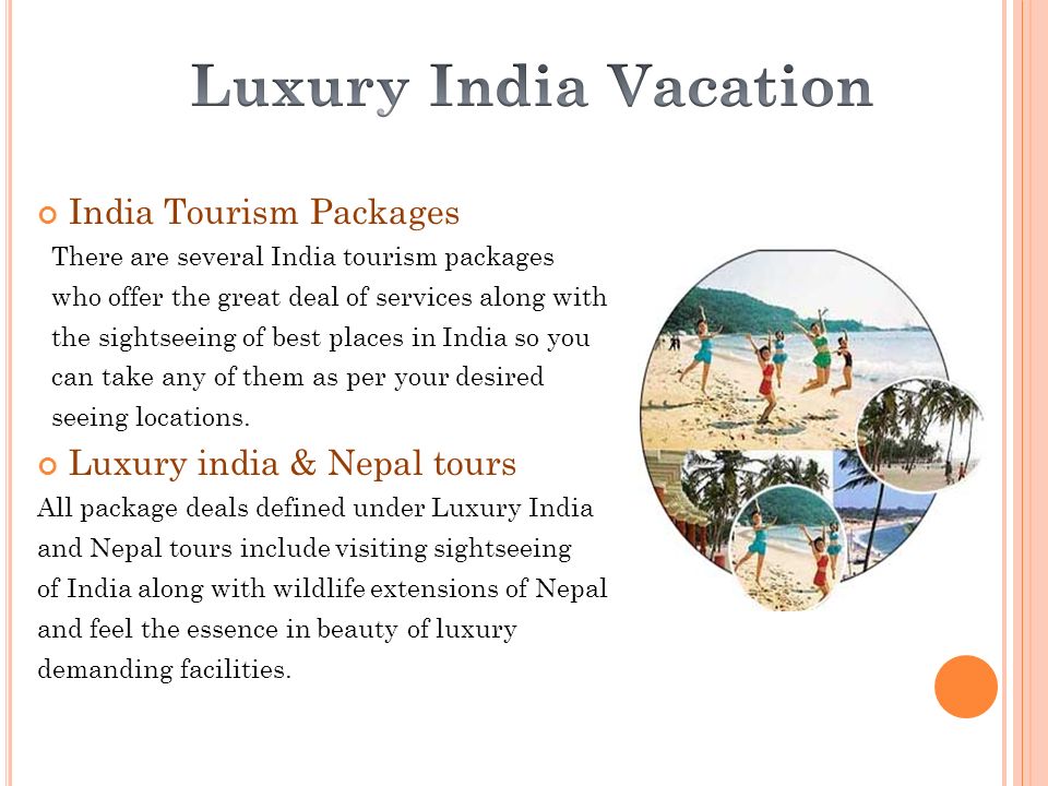 India Tourism Packages There are several India tourism packages who offer the great deal of services along with the sightseeing of best places in India so you can take any of them as per your desired seeing locations.