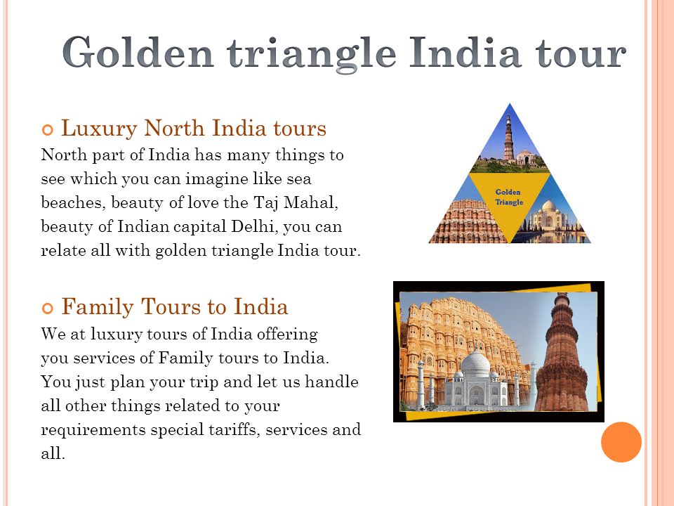 Luxury North India tours North part of India has many things to see which you can imagine like sea beaches, beauty of love the Taj Mahal, beauty of Indian capital Delhi, you can relate all with golden triangle India tour.