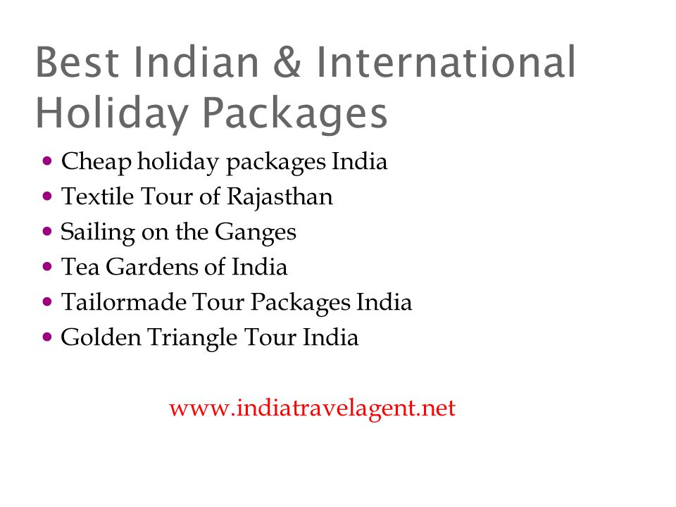 Best Indian & International Holiday Packages Cheap holiday packages India Textile Tour of Rajasthan Sailing on the Ganges Tea Gardens of India Tailormade Tour Packages India Golden Triangle Tour India