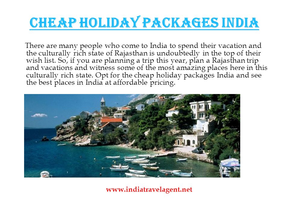 Cheap holiday packages India There are many people who come to India to spend their vacation and the culturally rich state of Rajasthan is undoubtedly in the top of their wish list.