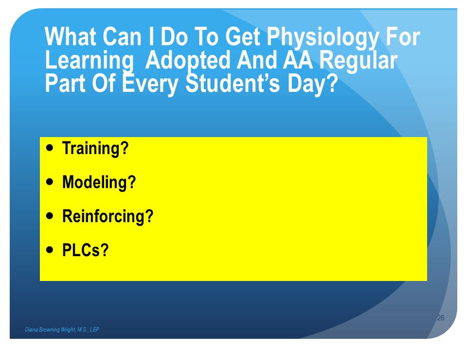 What Can I Do To Get Physiology For Learning Adopted And AA Regular Part Of Every Student’s Day.