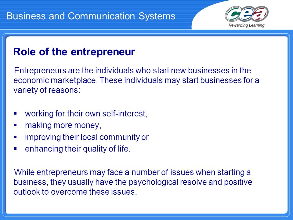 Role of the entrepreneur Entrepreneurs are the individuals who start new businesses in the economic marketplace.
