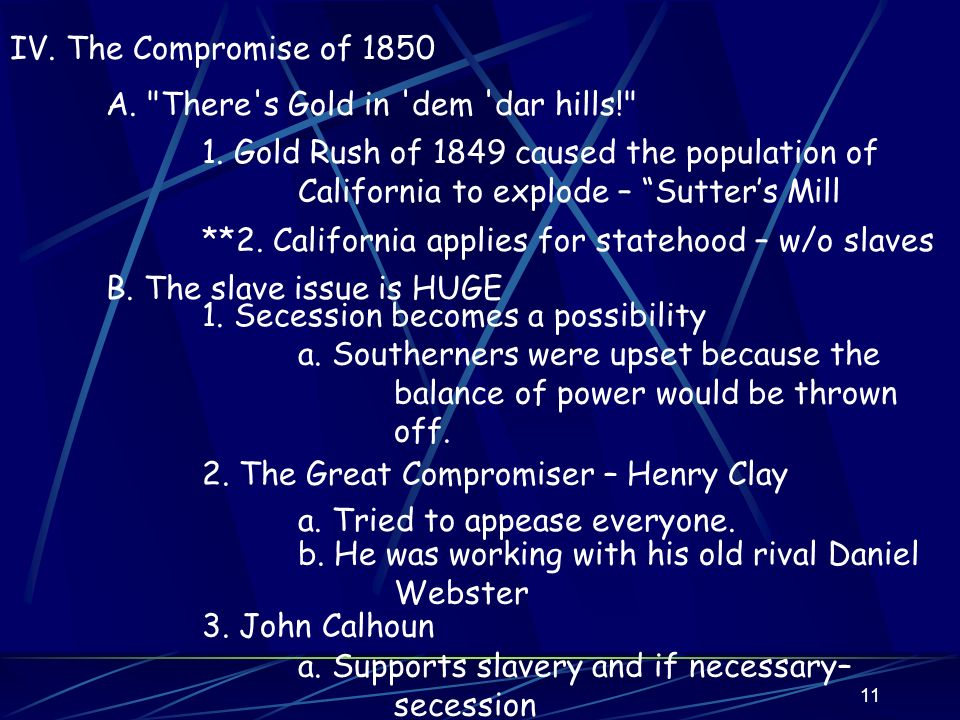 11 IV. The Compromise of 1850 A. There s Gold in dem dar hills! 1.