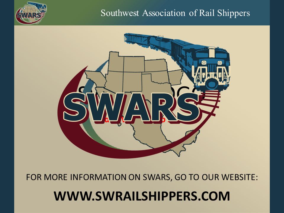 Southwest Association of Rail Shippers SWARS LOGO (Add SWARS Logo here) FOR MORE INFORMATION ON SWARS, GO TO OUR WEBSITE:
