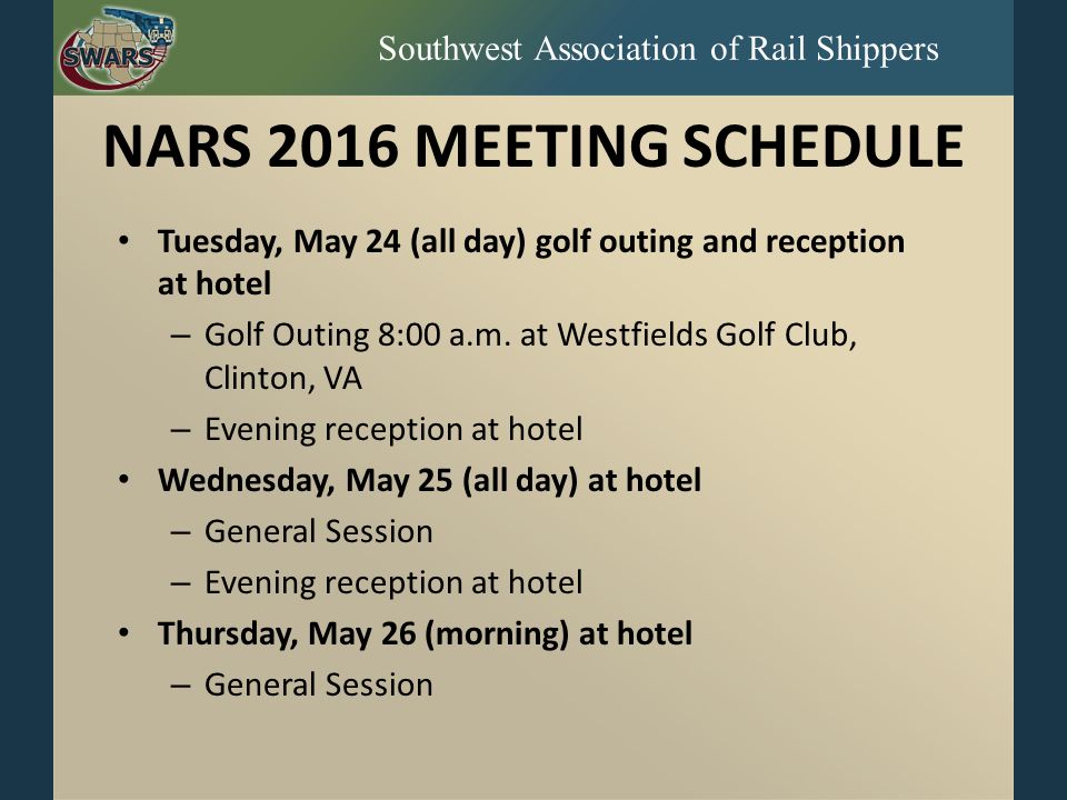 Southwest Association of Rail Shippers NARS 2016 MEETING SCHEDULE Tuesday, May 24 (all day) golf outing and reception at hotel – Golf Outing 8:00 a.m.