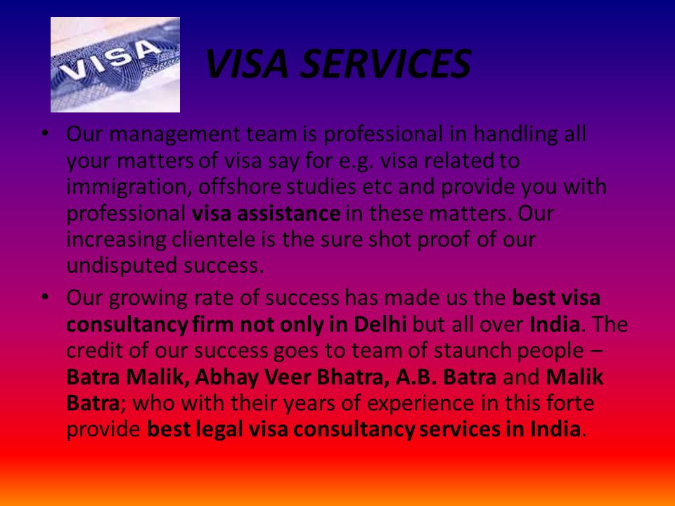 VISA SERVICES Our management team is professional in handling all your matters of visa say for e.g.