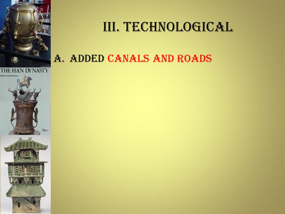 III. technological A.Added canals and roads