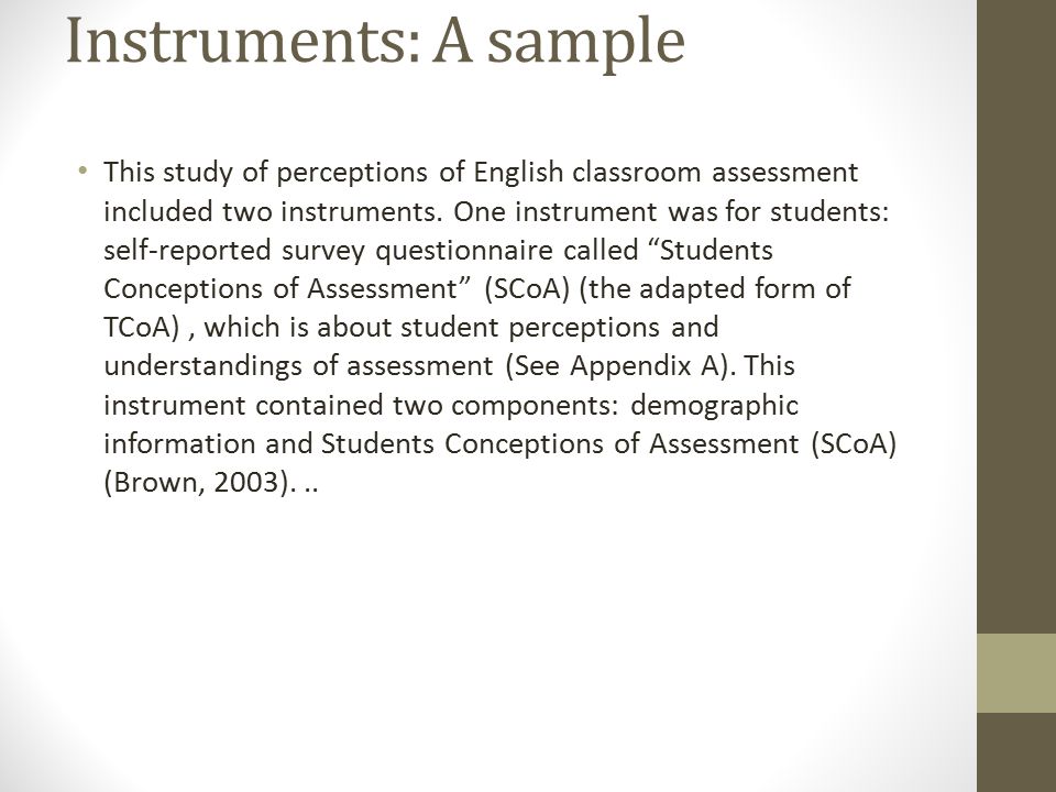 Instruments: A sample This study of perceptions of English classroom assessment included two instruments.