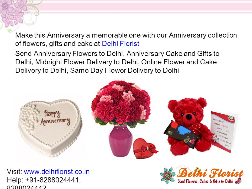 Make this Anniversary a memorable one with our Anniversary collection of flowers, gifts and cake at Delhi FloristDelhi Florist Send Anniversary Flowers to Delhi, Anniversary Cake and Gifts to Delhi, Midnight Flower Delivery to Delhi, Online Flower and Cake Delivery to Delhi, Same Day Flower Delivery to Delhi Visit:   Help: ,