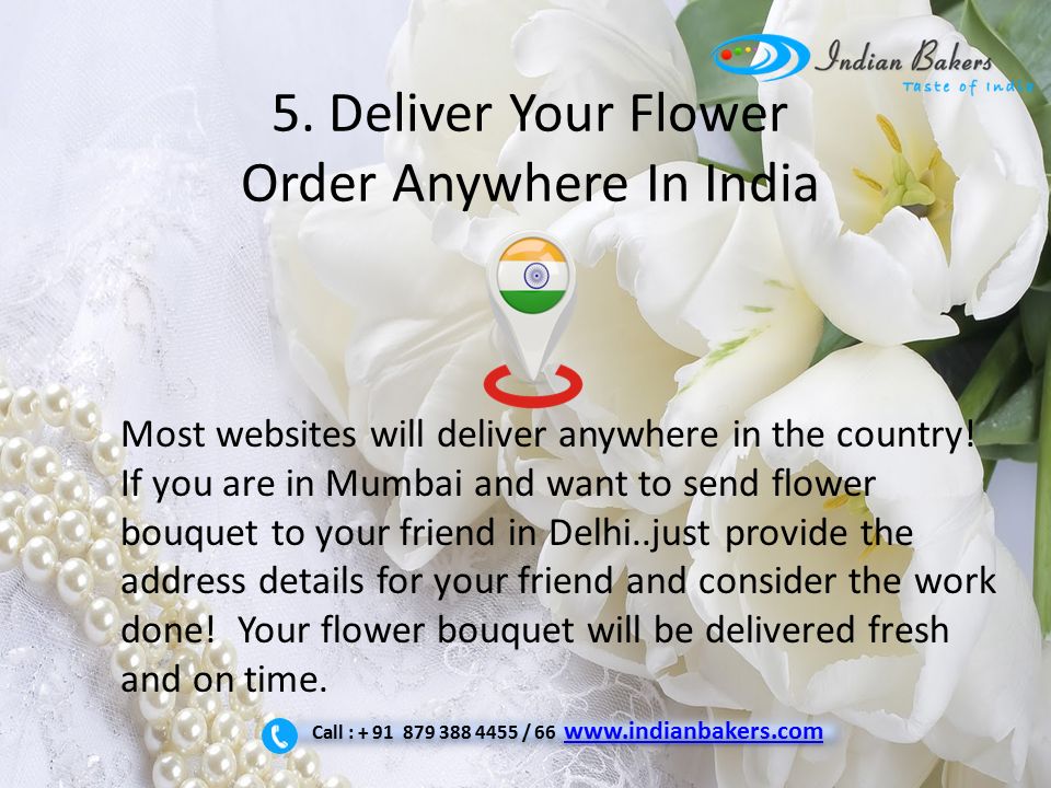 5. Deliver Your Flower Order Anywhere In India Most websites will deliver anywhere in the country.
