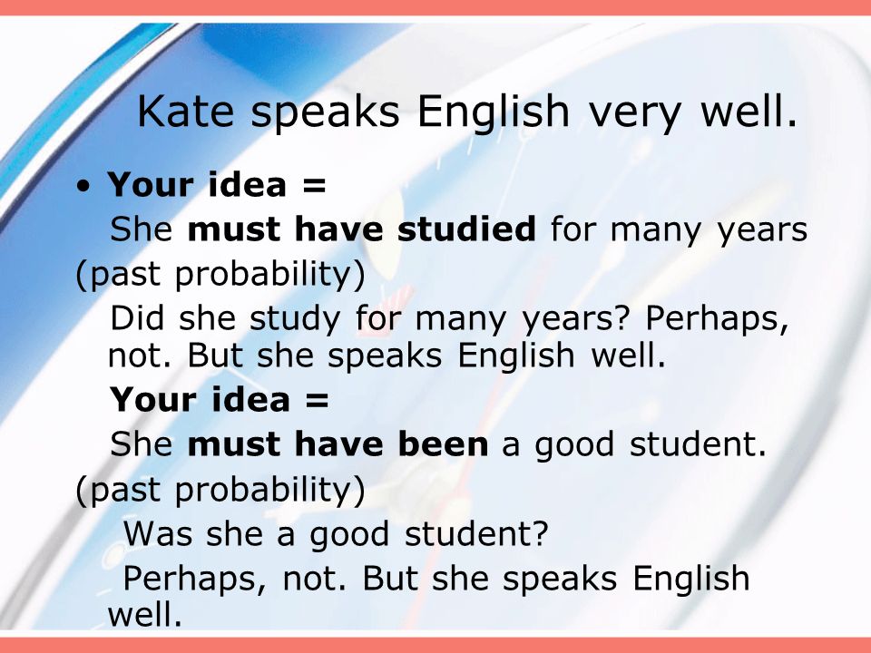 Your english very well. Must have to should упражнения. He speaks English.