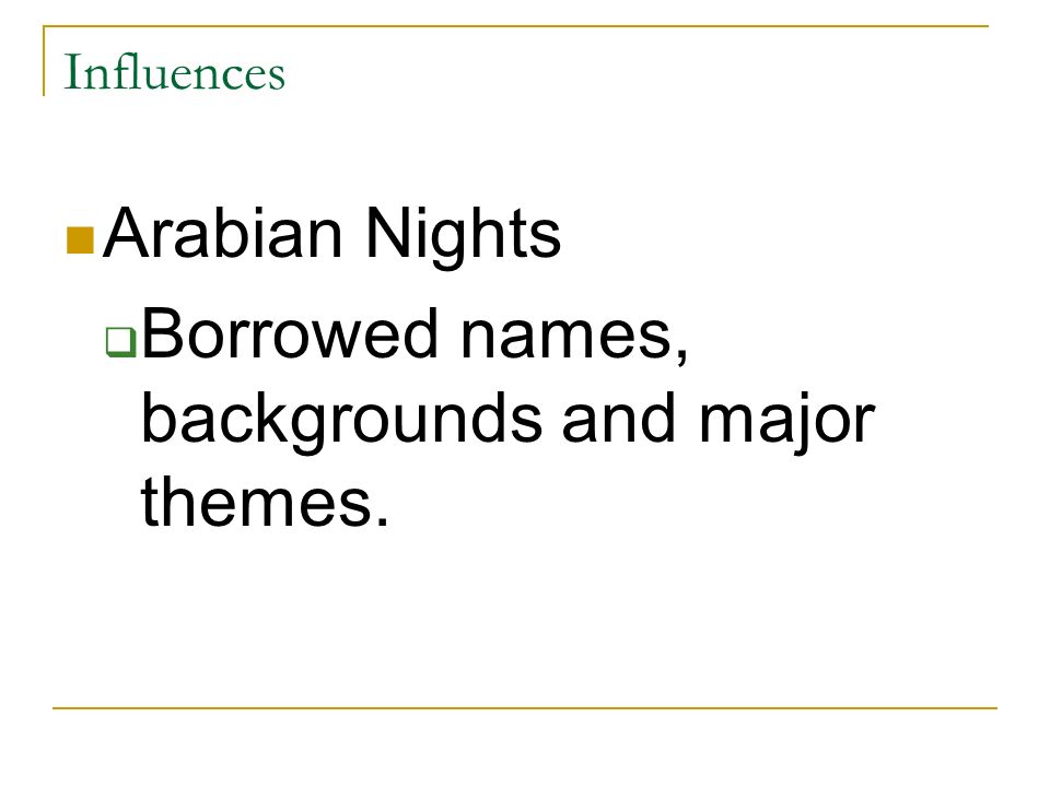 Influences Arabian Nights  Borrowed names, backgrounds and major themes.