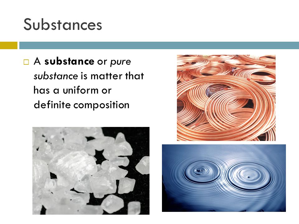 Substances  A substance or pure substance is matter that has a uniform or definite composition