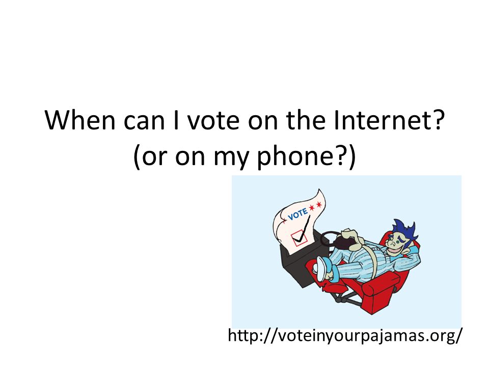 When can I vote on the Internet (or on my phone )