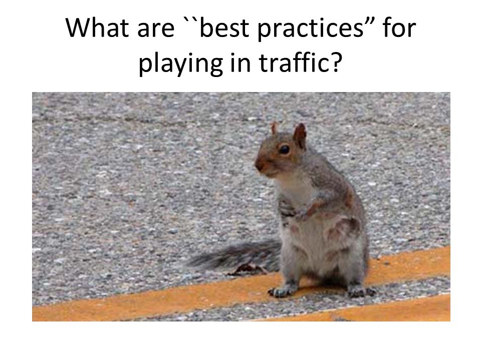 What are ``best practices for playing in traffic