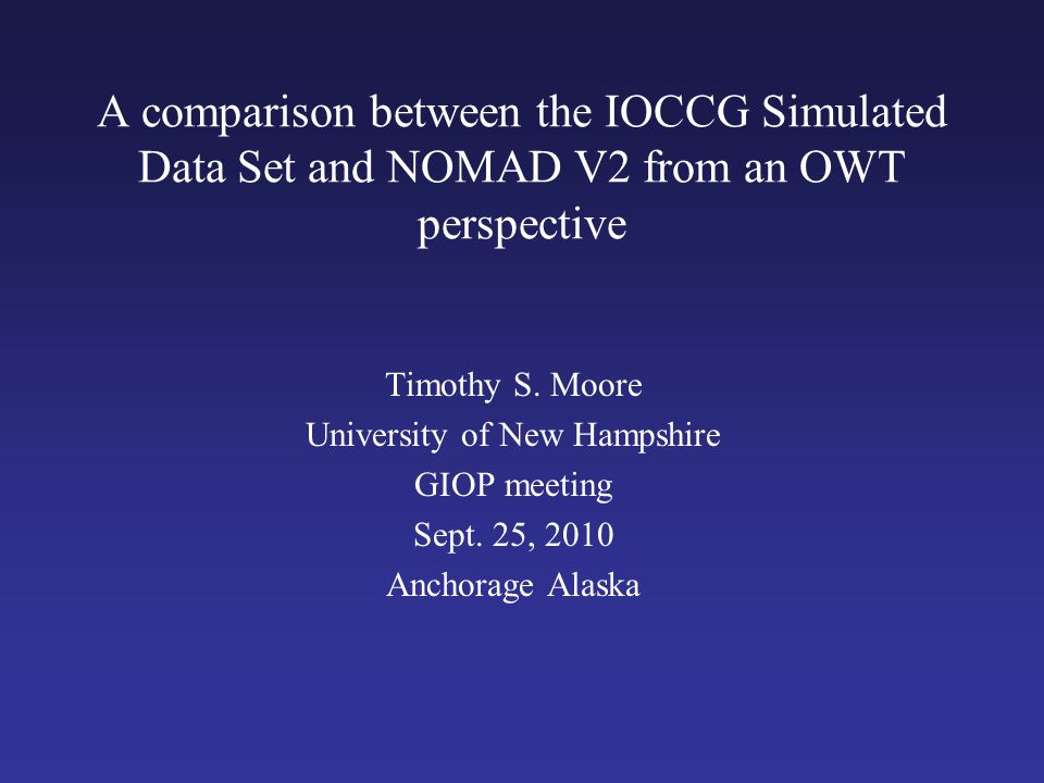 A comparison between the IOCCG Simulated Data Set and NOMAD V2 from an OWT perspective Timothy S.