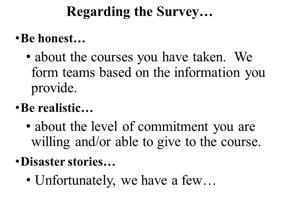 Regarding the Survey… Be honest… about the courses you have taken.