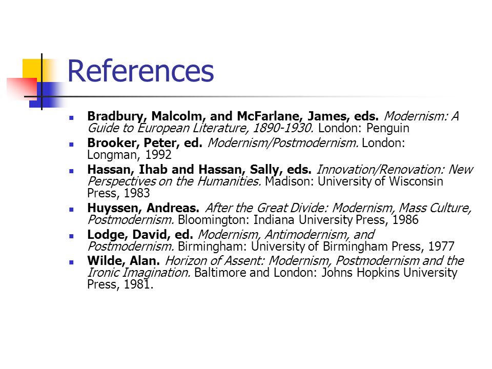 References Bradbury, Malcolm, and McFarlane, James, eds.
