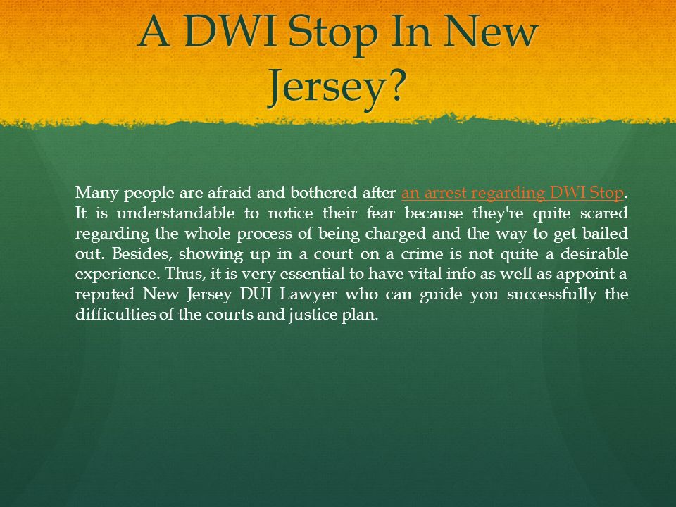 Many people are afraid and bothered after an arrest regarding DWI Stop.