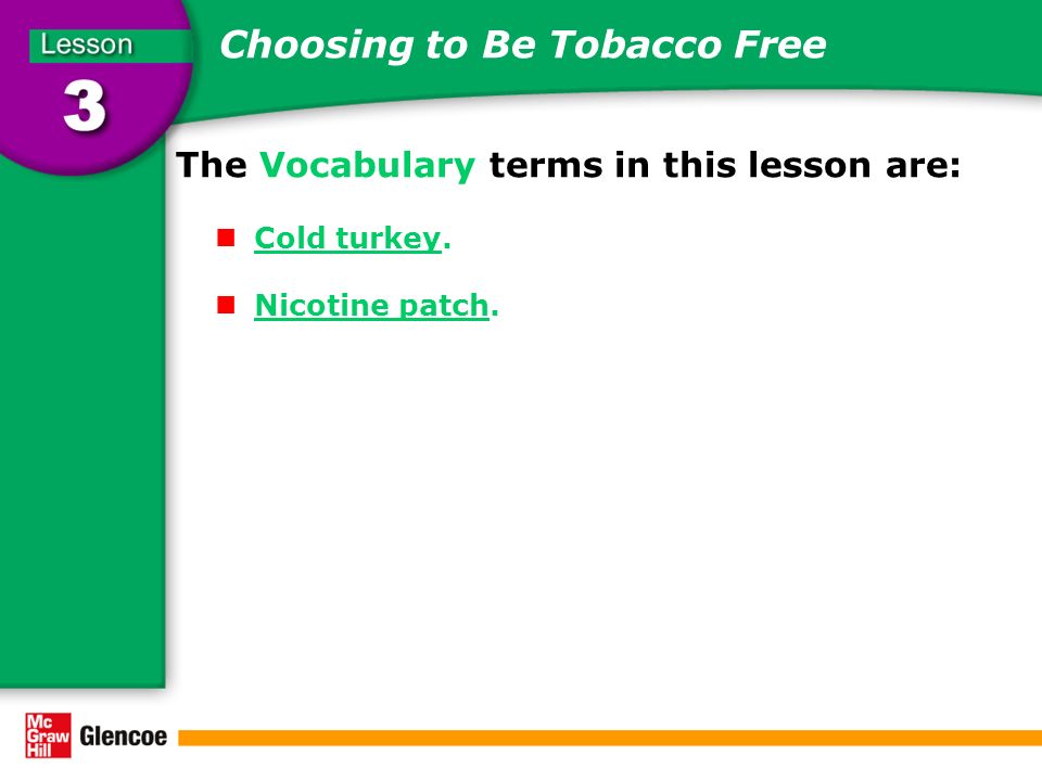 Choosing to Be Tobacco Free The Vocabulary terms in this lesson are: Cold turkey.