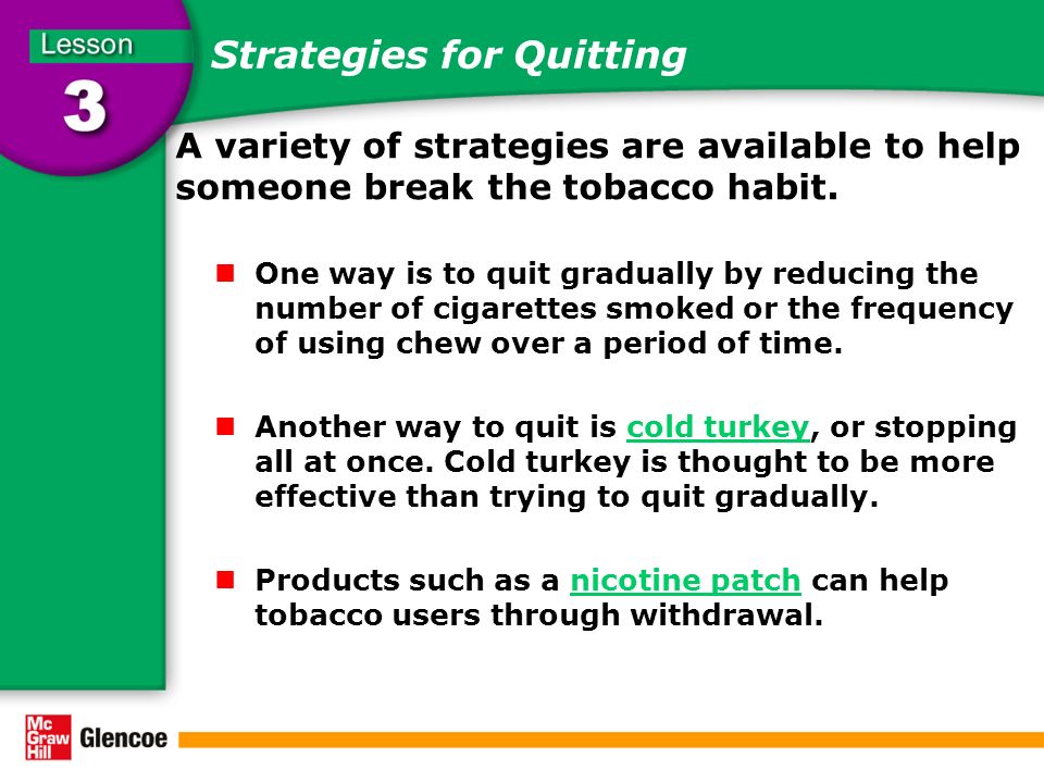 Strategies for Quitting A variety of strategies are available to help someone break the tobacco habit.