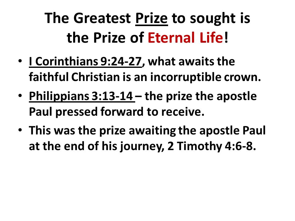 The Greatest Prize to sought is the Prize of Eternal Life.
