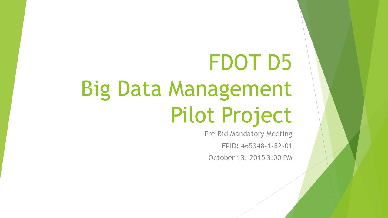 FDOT D5 Big Data Management Pilot Project Pre-Bid Mandatory Meeting FPID: October 13, 20153:00 PM
