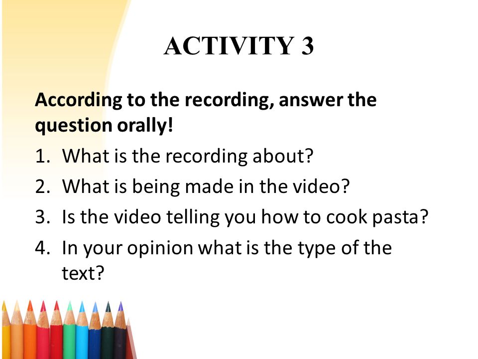ACTIVITY 3 According to the recording, answer the question orally.