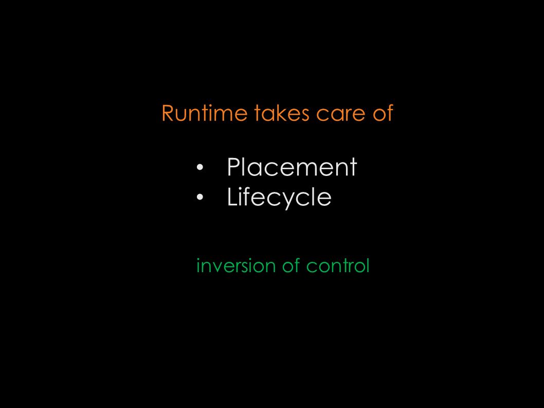 inversion of control Placement Lifecycle Runtime takes care of
