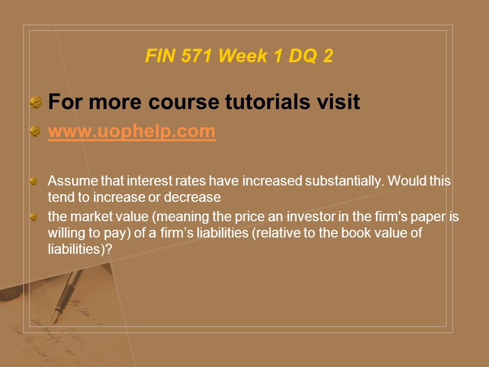 FIN 571 Week 1 DQ 2 For more course tutorials visit   Assume that interest rates have increased substantially.