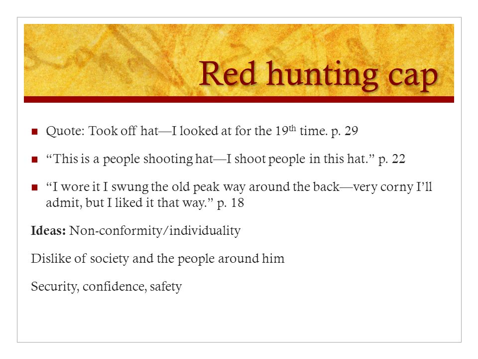 The Catcher in the Rye Symbols. Red hunting cap Quote: Took off hat—I  looked at for the 19 th time. p. 29 “This is a people shooting hat—I shoot  people. - ppt