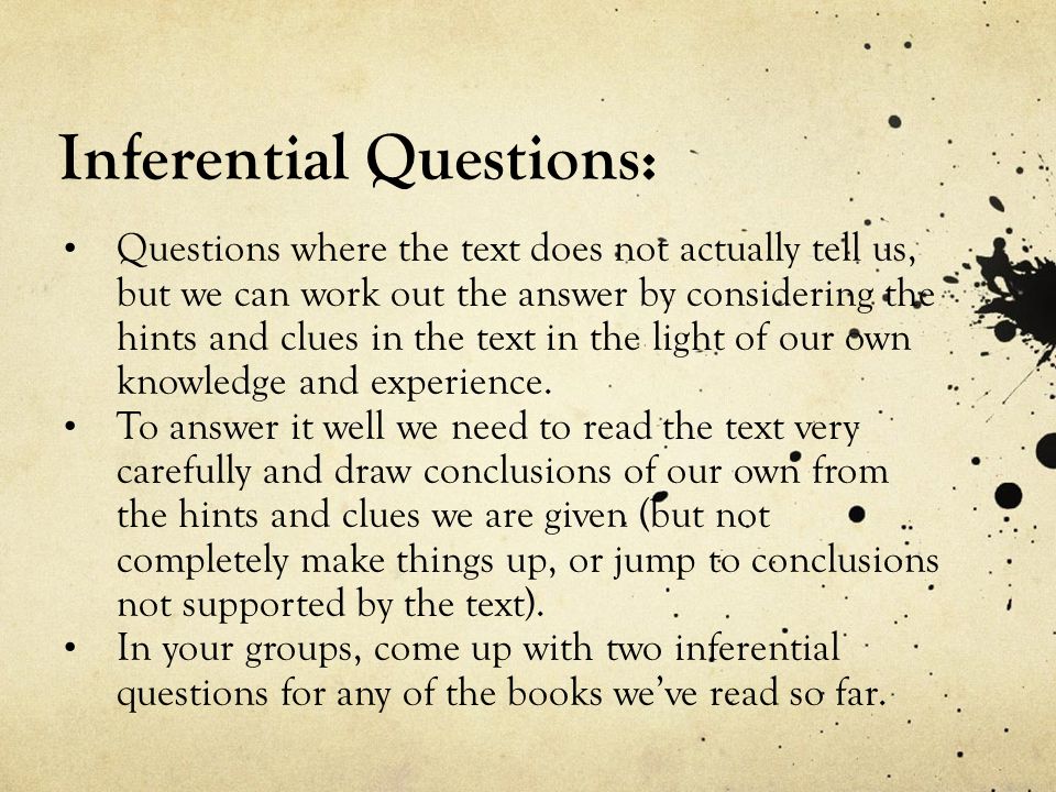 Questions???. Literal Questions: The answer is given directly in the text.  In your groups, come up with two literal questions for any of the texts  we've. - ppt download