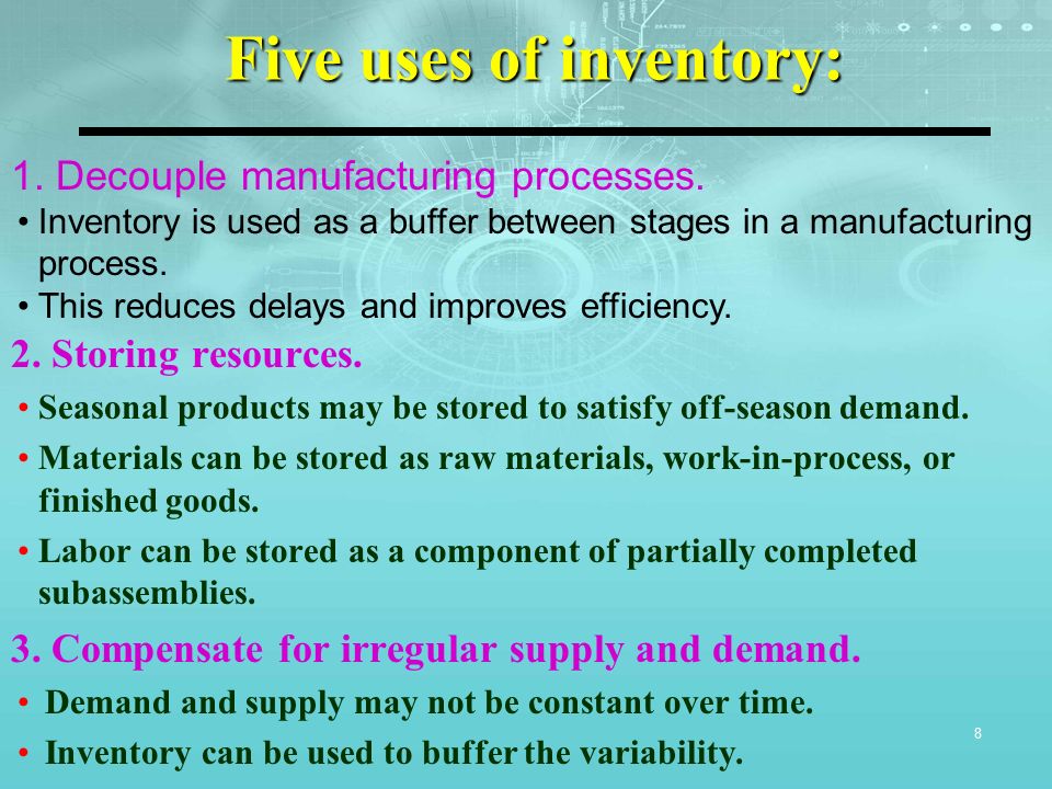 Five uses of inventory: 8 1. Decouple manufacturing processes.