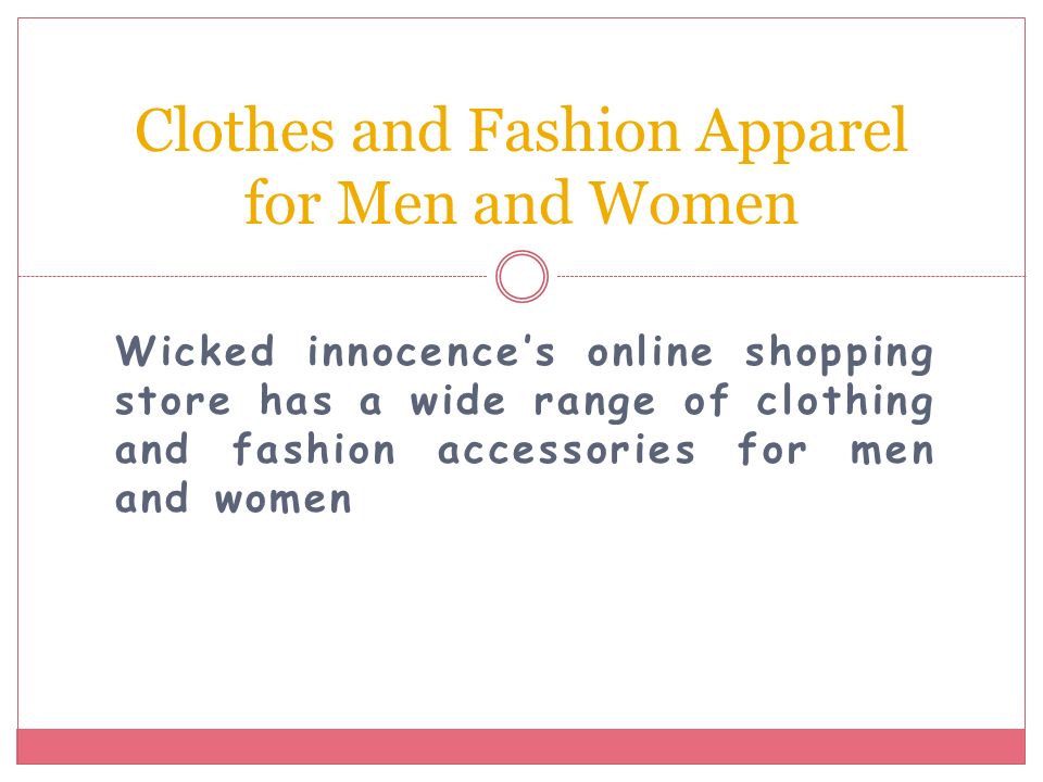 Wicked innocence’s online shopping store has a wide range of clothing and fashion accessories for men and women Clothes and Fashion Apparel for Men and Women