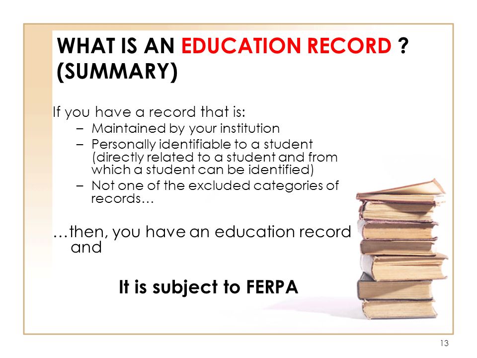13 WHAT IS AN EDUCATION RECORD .