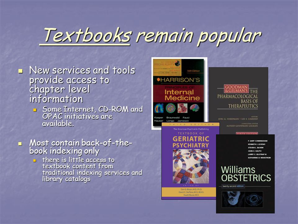 Textbooks remain popular New services and tools provide access to chapter level information New services and tools provide access to chapter level information Some Internet, CD-ROM and OPAC initiatives are available.