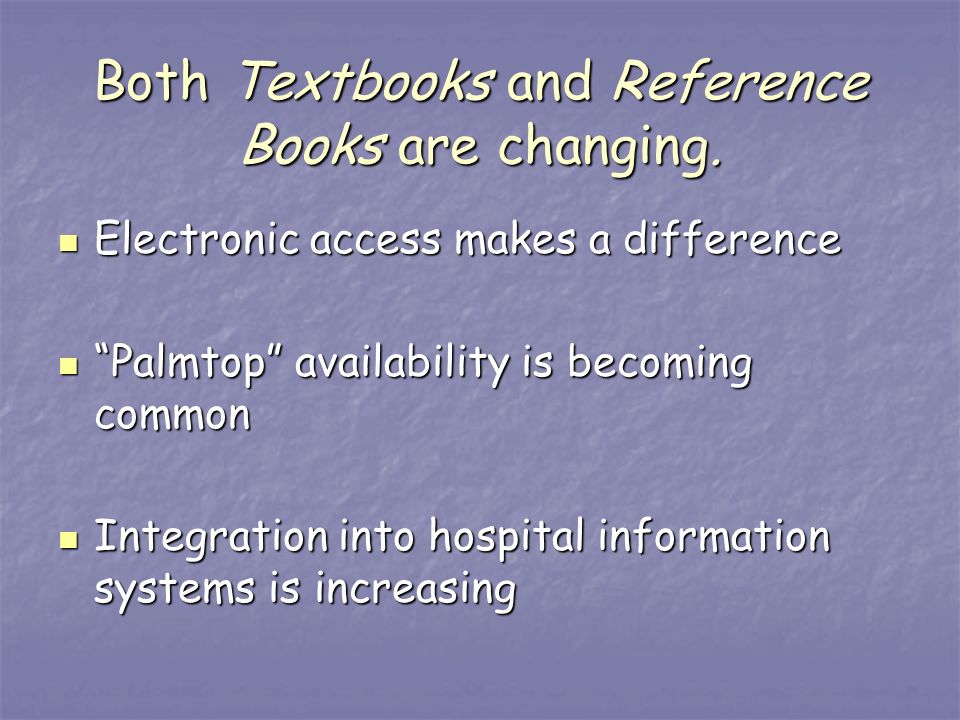 Both Textbooks and Reference Books are changing.