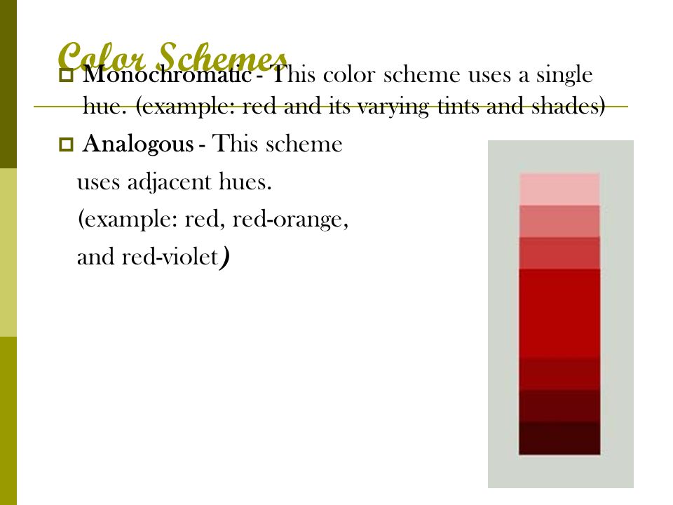 Color Schemes  Monochromatic - This color scheme uses a single hue.