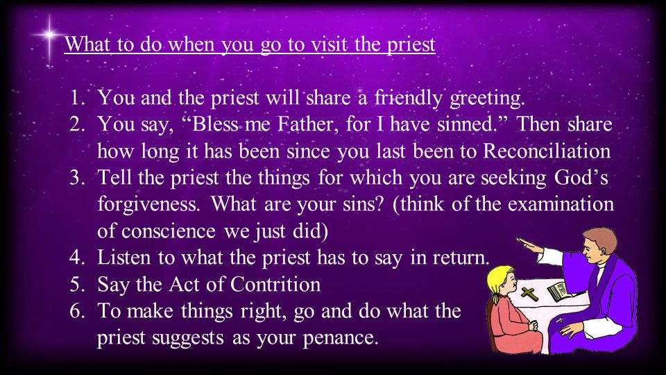 What to do when you go to visit the priest 1.You and the priest will share a friendly greeting.